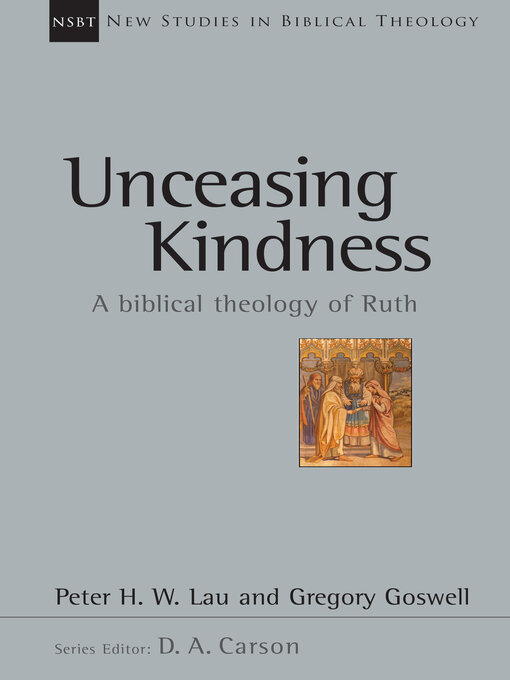 Title details for Unceasing Kindness: a Biblical Theology of Ruth by Peter Lau - Available